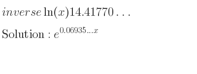The inverse of ln(x)14.41770… is e^{0.06935…x}